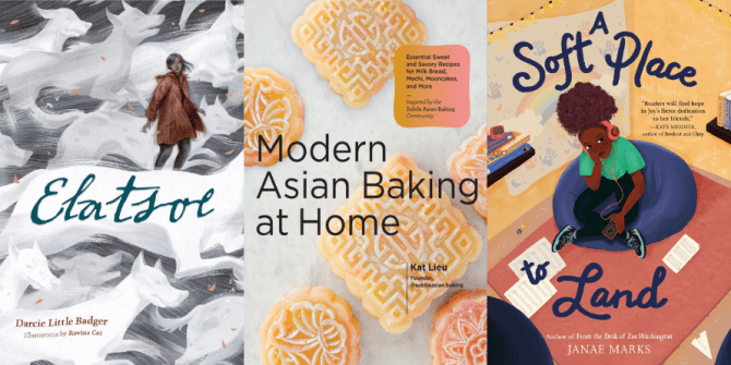 Elatsoe by Darcie Little Badger. Modern Asian Baking at Home by Kat Lieu. A Soft Place to Land by Janae Marks.